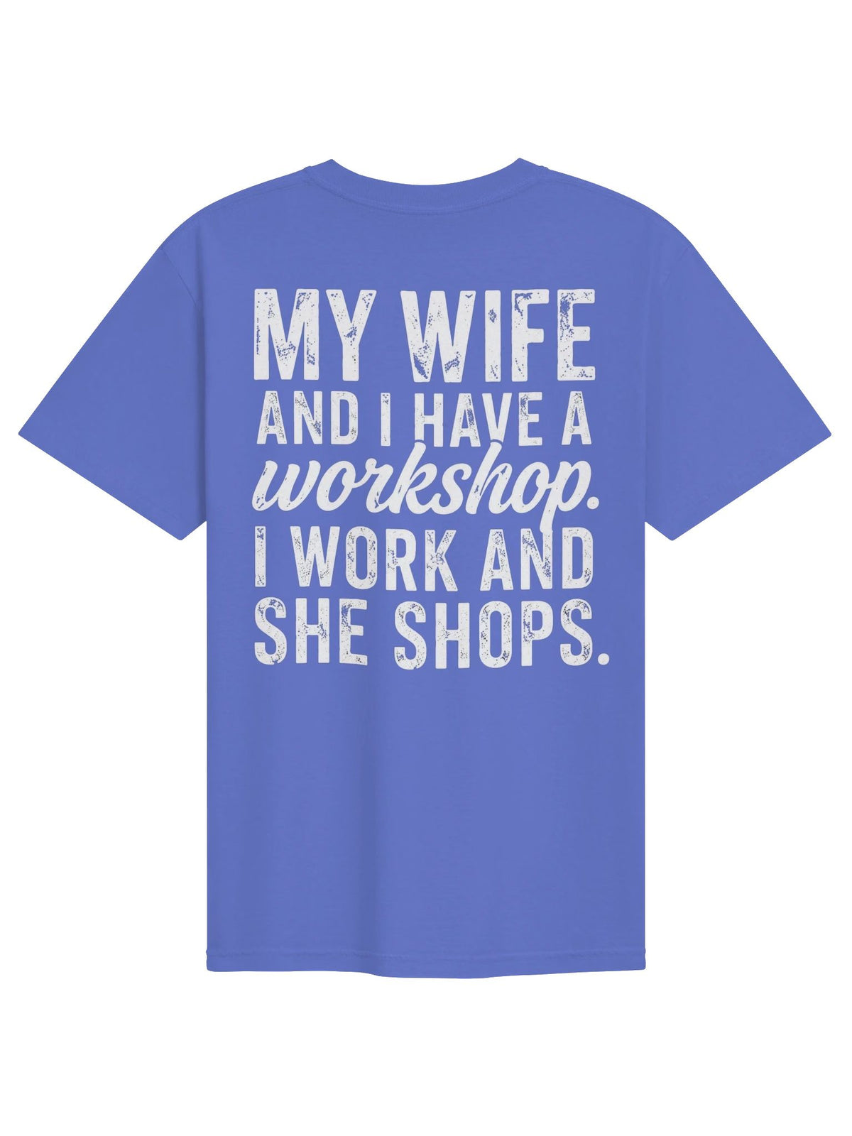 My Wife & I Have A Workshop Funny Tee