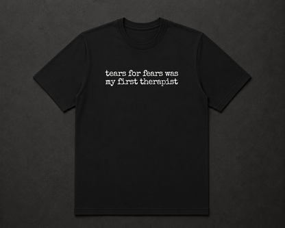 Tears For Fears Was My First Therapist T Shirt