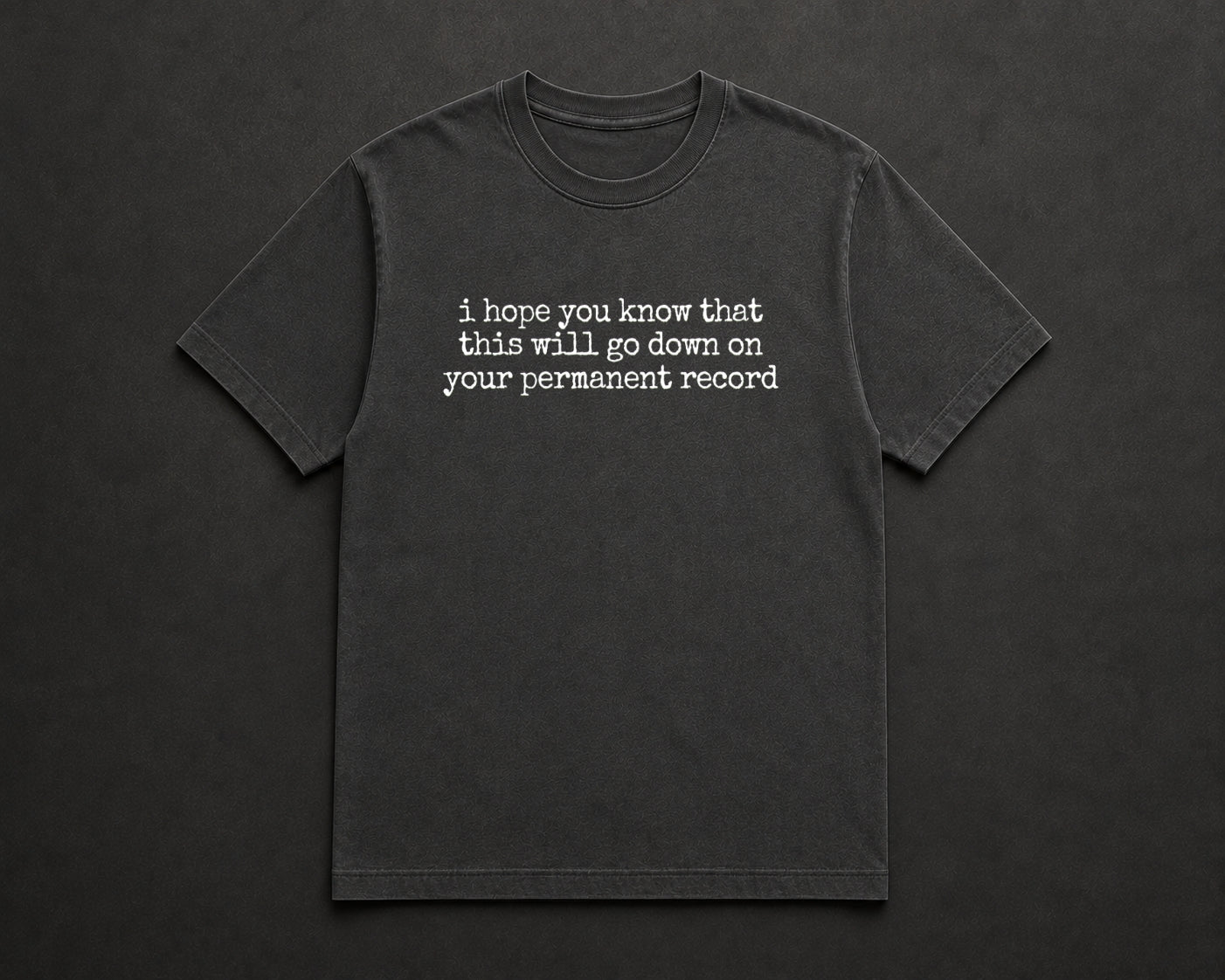 I Hope You Know That This Will Go Down On Your Permanent Record T Shirt