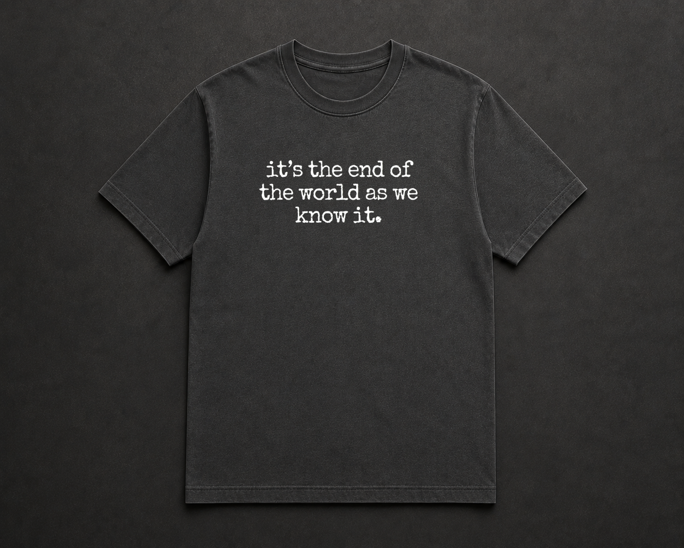 It's The End Of The World As We Know It T Shirt