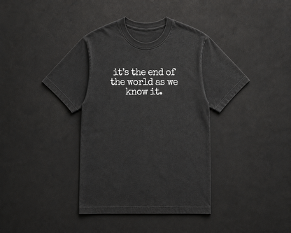 It's The End Of The World As We Know It T Shirt