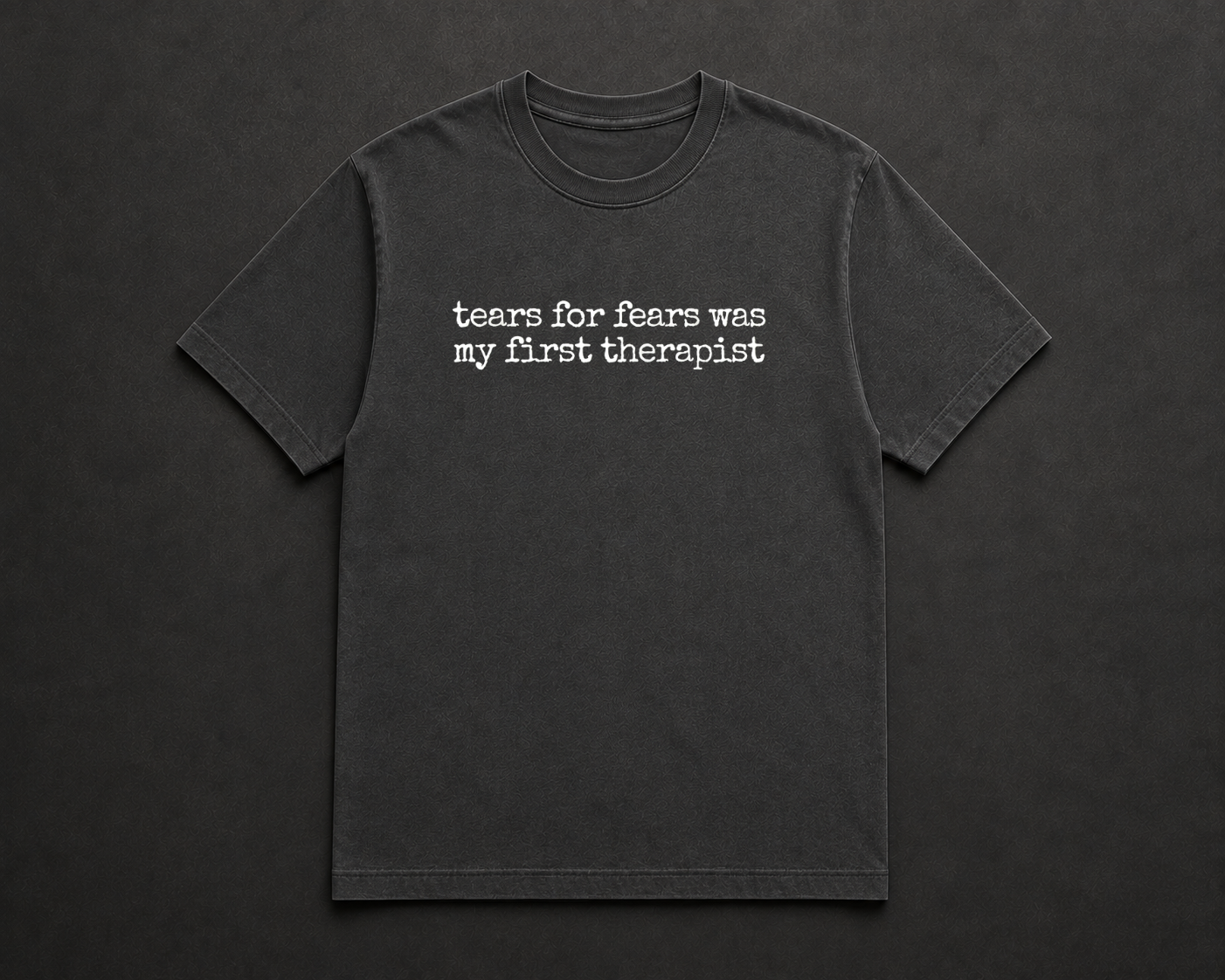 Tears For Fears Was My First Therapist T Shirt