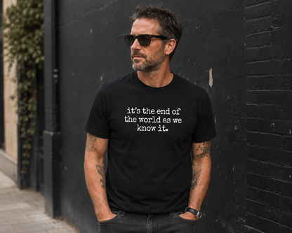 It's The End Of The World As We Know It T Shirt