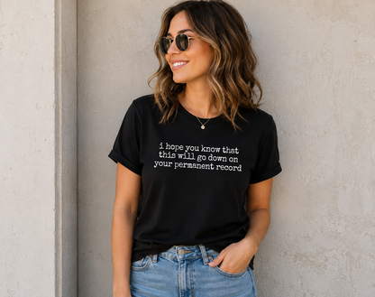 I Hope You Know That This Will Go Down On Your Permanent Record T Shirt