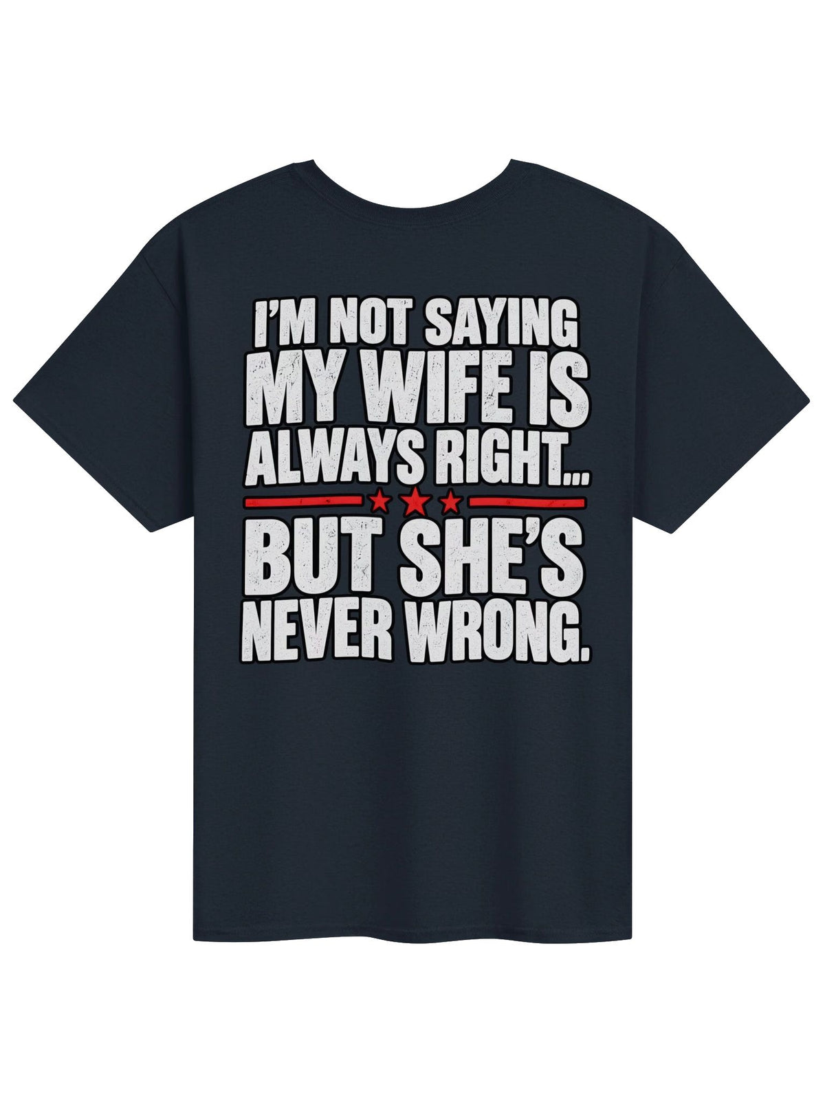 My Wife Is Never Wrong Funny T-Shirt