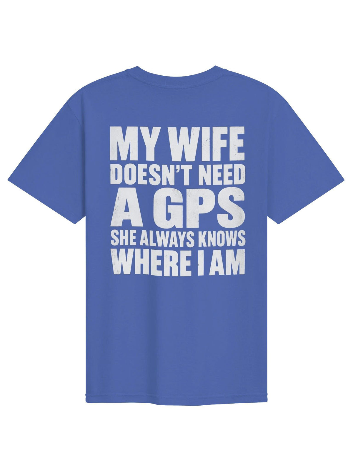 My Wife Doesn’t Need a GPS Funny Men’s T-Shirt