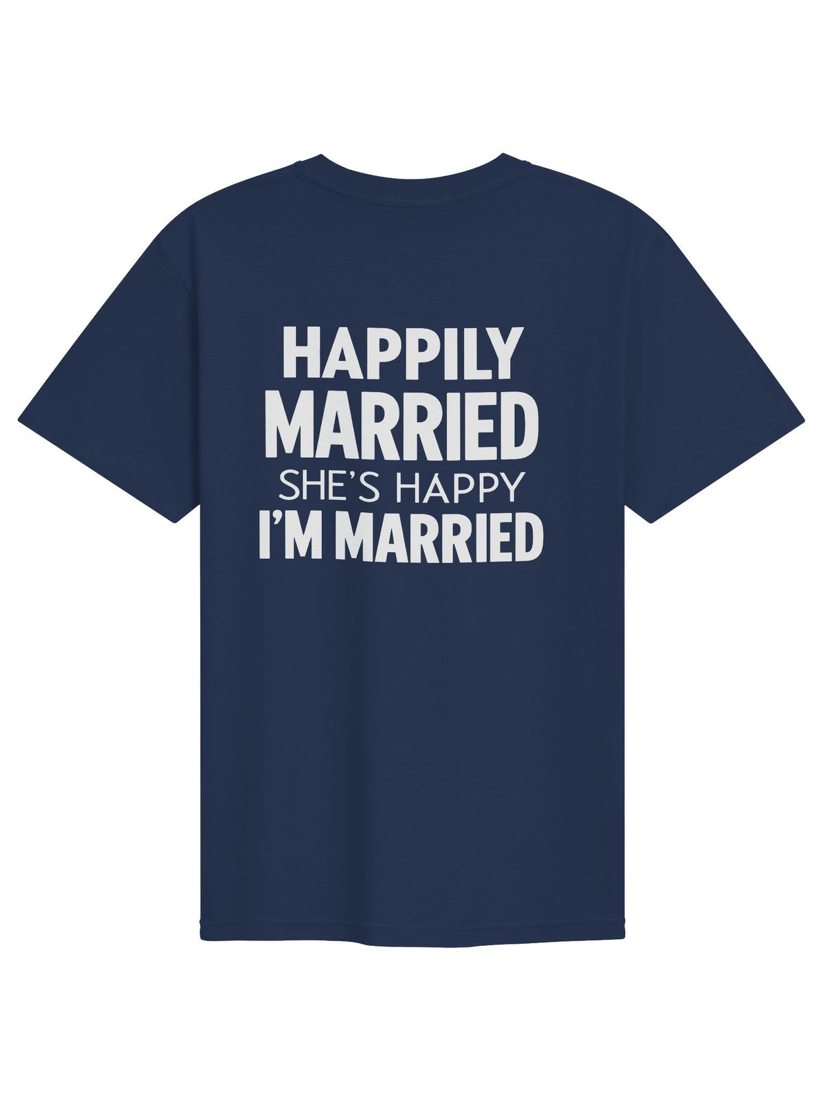 Happily Married She’s Happy I’m Married Funny Husband T-Shirt