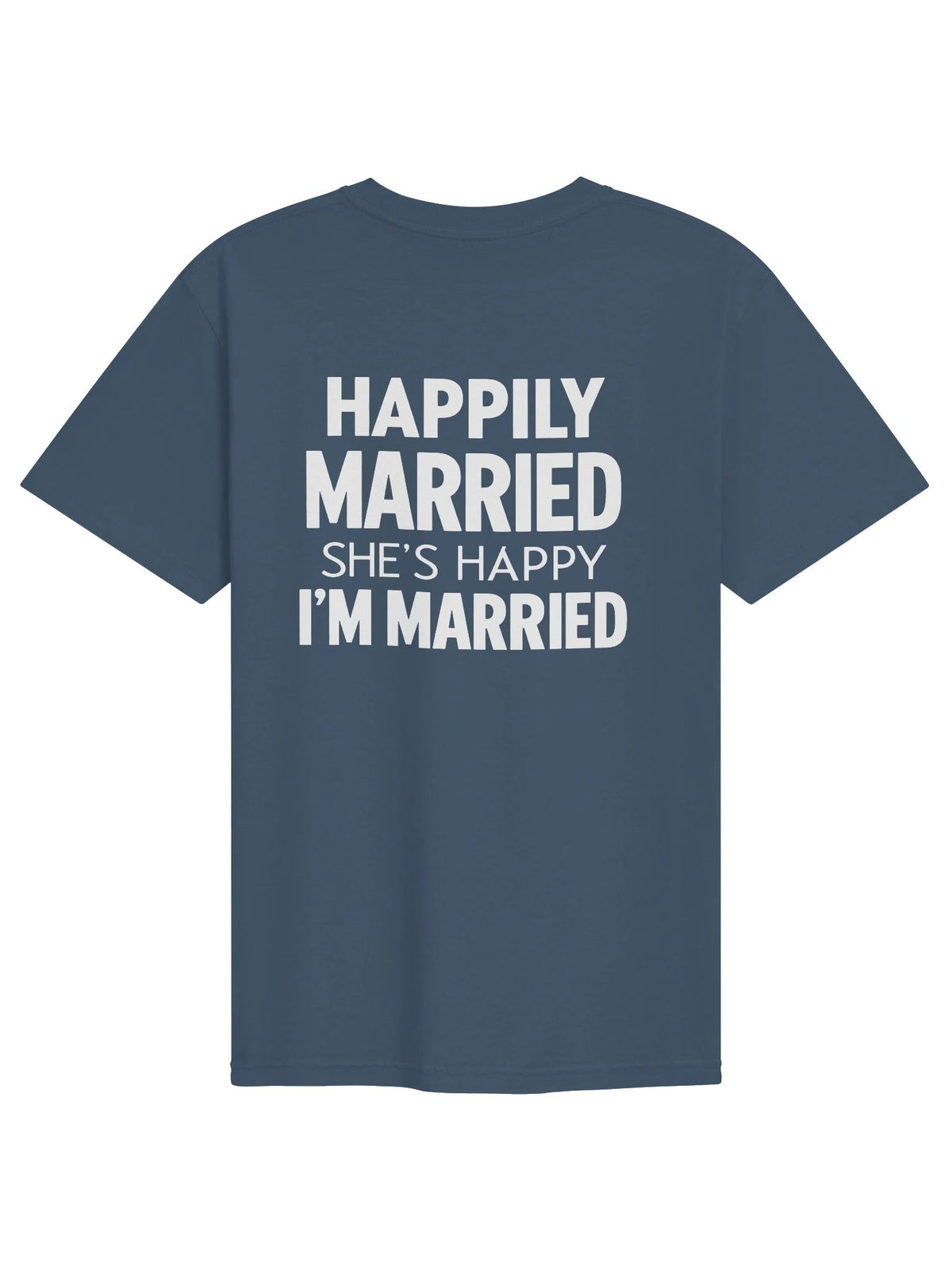 Happily Married She’s Happy I’m Married Funny Husband T-Shirt