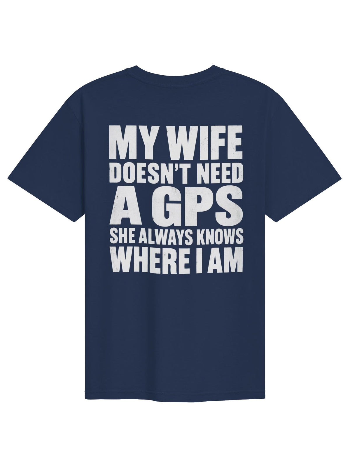 My Wife Doesn’t Need a GPS Funny Men’s T-Shirt